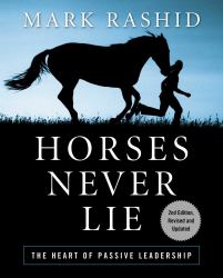 Horses Never Lie : The Heart of Passive Leadership