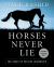 Horses Never Lie : The Heart of Passive Leadership