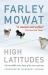 High Latitudes : The Incredible True Story of an Arctic Journey by Master Storyteller Farley Mowat (17 Million Books Sold)