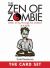 The Zen of Zombie: the Card Set Set : Better Living Through the Undead