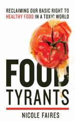 Food Tyrants : Fight for Your Right to Healthy Food in a Toxic World