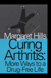 Curing Arthritis : More Ways to a Drug-Free Life