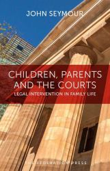 Children, Parents and the Courts : Legal Intervention in Family Life