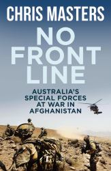 No Front Line : Australia's Special Forces at War in Afghanistan