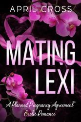 Mating Lexi : A Planned Pregnancy Erotic Romance