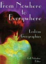 From Nowhere to Everywhere: Lesbian Geographies : Lesbian Geographies