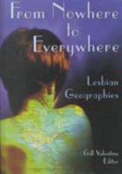 From Nowhere to Everywhere: Lesbian Geographies : Lesbian Geographies