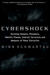 Cybershock : Surviving Hackers, Phreakers, Identity Thieves, Internet Terrorists and Weapons of Mass Disruption