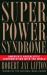 Superpower Syndrome : America's Apocalyptic Confrontation with the World