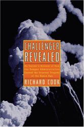 Challenger Revealed : An Insider's Account of How the Reagan Administration Caused the Greatest Tragedy of the Space Age