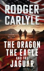 The Dragon, the Eagle and the Jaguar : (a Team Walker Book 3)