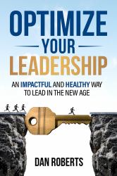 Optimize Your Leadership : An Impactful and Healthy Way to Lead in the New Age