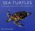 Sea Turtles : An Extraordinary Natural History of Some Uncommon Turtles