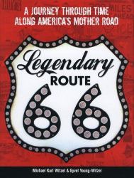 Legendary Route 66 : A Journey Through Time along America's Mother Road