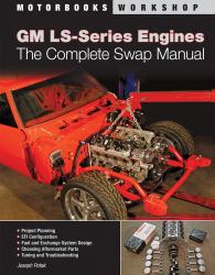 GM LS-Series Engines : The Complete Swap Manual