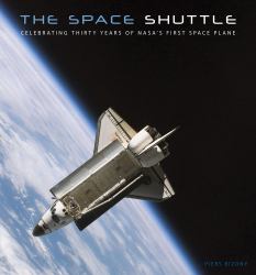 The Space Shuttle : Celebrating Thirty Years of NASA's First Space Plane