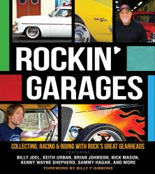 Rockin' Garages : Collecting, Racing and Riding with Rock's Great Gearheads