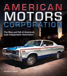 American Motors Corporation : The Rise and Fall of America's Last Independent Automaker