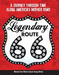 Legendary Route 66 : A Journey Through Time along America's Mother Road