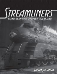 Streamliners : Locomotives and Trains in the Age of Speed and Style