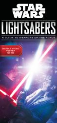 Star Wars Lightsabers : A Guide to Weapons of the Force