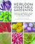 Heirloom Vegetable Gardening : A Master Gardener's Guide to Planting, Seed Saving, and Cultural History