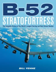 B-52 Stratofortress : The Complete History of the World's Longest Serving and Best Known Bomber