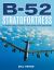 B-52 Stratofortress : The Complete History of the World's Longest Serving and Best Known Bomber