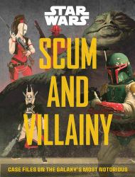 Star Wars: Scum and Villainy : Case Files on the Galaxy's Most Notorious