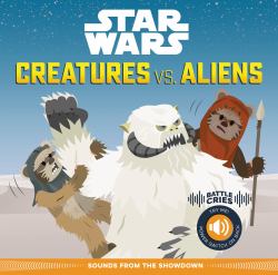 Star Wars Battle Cries: Creatures vs. Aliens : Sounds from the Showdown