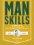 Manskills : How to Ace Life's Challenges, Save the World, and Wow the Crowd - Updated Edition - Man's Prep Guide for Life