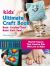 Kids' Ultimate Craft Book : Bead, Crochet, Knot, Braid, Knit, Sew! - Playful Projects That Creative Kids Will Love to Make