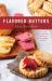 Flavored Butters : How to Make Them, Shape Them, and Use Them As Spreads, Toppings, and Sauces