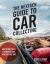 The NextGen Guide to Car Collecting : How to Buy, Sell, Live with and Love a Collectible Car