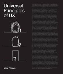 Universal Principles of UX : 100 Timeless Strategies to Create Positive Interactions Between People and Technology