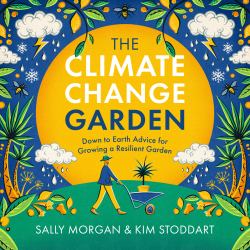 The Climate Change Garden, UPDATED EDITION : Down to Earth Advice for Growing a Resilient Garden