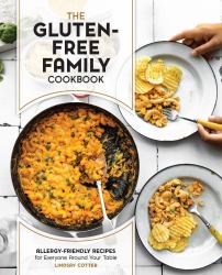 The Gluten-Free Family Cookbook : Allergy-Friendly Recipes for Everyone Around Your Table