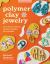 Polymer Clay Jewelry : The Ultimate Guide to Making Wearable Art Earrings