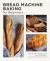 Bread Machine Baking for Beginners : Effortless Perfect Bread