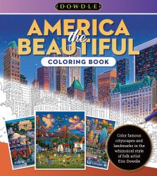 Eric Dowdle Coloring Book: America the Beautiful : Color Famous Cityscapes and Landmarks in the Whimsical Style of Folk Artist Eric Dowdle