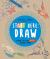 Start Here: Draw : 50 Ways to Be an Artist Without Trying