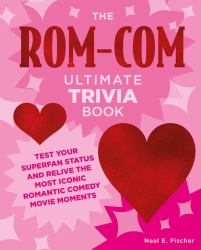 The Rom-Com Ultimate Trivia Book : Test Your Superfan Status and Relive the Most Iconic Romantic Comedy Movie Moments