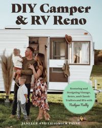 DIY Camper and RV Reno : Restoring and Designing Vintage, Retro, and Classic Trailers and RVs with Nailgun Nelly