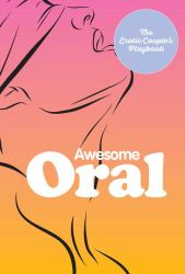 Awesome Oral : The Erotic Couple's Playbook