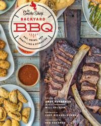 The Smoke Shop's Backyard BBQ : Eat, Drink, and Party Like a Pitmaster