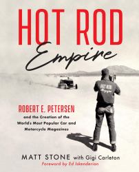 Hot Rod Empire : Robert E. Petersen and the Creation of the World's Most Popular Car and Motorcycle Magazines