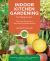 Indoor Kitchen Gardening for Beginners : Turn Your Home into a Year-Round Vegetable Garden - Microgreens - Sprouts - Herbs - Potatoes - Tomatoes - Peppers and More