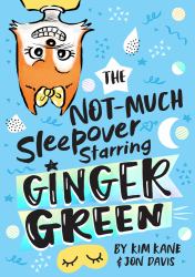 The NOT-MUCH Sleepover Starring Ginger Green