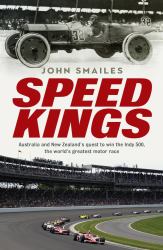 Speed Kings : Australians' Quest to Win the World's Greatest Motor Race