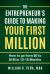 The Entrepreneur's Guide to Making Your First Million : How to Go from $0 to $1M in 12 to 18 Months